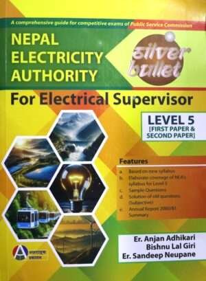 A comprehensive book based on the new syllabus for the open competitive examination for the position of Supervisor in the Electrical Group/Sub-group, Technical Service, Level-5, under the Nepal Electricity Authority.